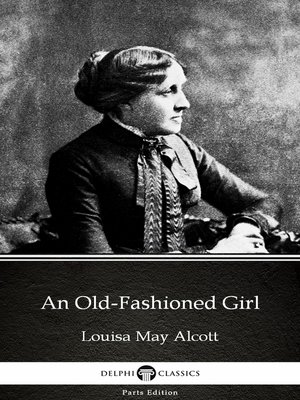 cover image of An Old-Fashioned Girl by Louisa May Alcott (Illustrated)